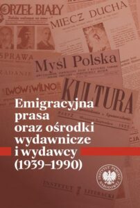 Okładka: Emigracyjna prasa oraz ośrodki wydawnicze i wydawcy 1939-1990