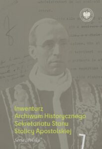 Okładka: Inwentarz Archiwum Historycznego Sekretariatu Stanu Stolicy Apostolskiej.Zespół Piusa XII, t. 1, seria „Polska”