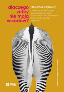 Okładka: Dlaczego zebry nie mają wrzodów?. Jedyny w swoim rodzaju przewodnik po stresie, chorobach z nim związanych i tym, jak to wszystko ogar