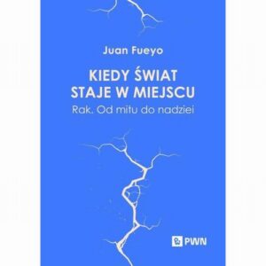 Okładka: Kiedy świat staje w miejscu. Rak. Od mitu do nadziei