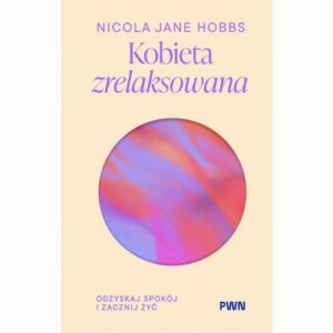 Okładka: Kobieta zrelaksowana. Odzyskaj spokój i zacznij żyć