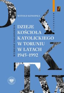 Okładka: Dzieje Kościoła katolickiego w Toruniu w latach 1945–1992.Wybrane zagadnienia