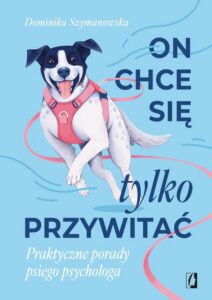 Okładka: On chce się tylko przywitać! Praktyczne porady psiego psychologa