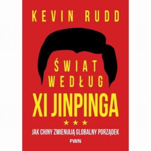 Okładka: Świat według Xi Jinpinga. Jak Chiny zmieniają globalny porządek