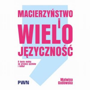 Okładka: Macierzyństwo i wielojęzyczność. O byciu matką na granicy języków i kultur