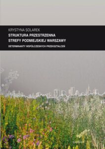 Okładka: Zeszyt "Architektura" nr 13, Struktura przestrzenna strefy podmiejskiej Warszawy. Determinanty współczesnych przekształceń