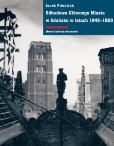 Okładka: Odbudowa Głównego Miasta w Gdańsku w latach 1945-1960