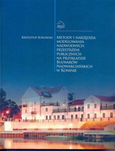 Okładka: Metody i narzędzia modelowania nadwodnych przestrzeni publicznych na przykładzie Bulwarów Nadwarciańskich w Koninie