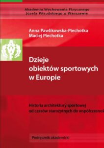 Okładka: Dzieje obiektów sportowych w Europie. Historia architektury sportowej od czasów starożytnych do współczesności