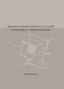 Okładka: Skawina w okresie zaborów (1772-1918). Urbanistyka i artchitektura miasta