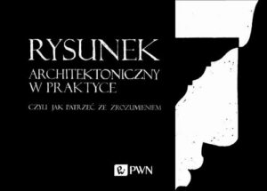Okładka: Rysunek architektoniczny w praktyce, czyli jak patrzeć ze zrozumieniem