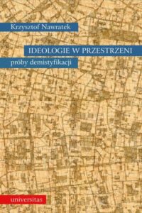 Okładka: Ideologie w przestrzeni. Próby demistyfikacji