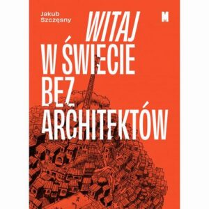 Okładka: Witaj w świecie bez architektów