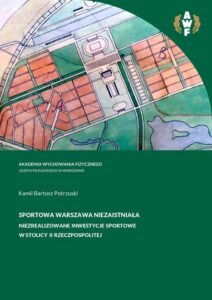 Okładka: Sportowa Warszawa niezaistniała. Niezrealizowane inwestycje sportowe w stolicy II Rzeczpospolitej