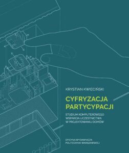 Okładka: Cyfryzacja partycypacji. Studium komputerowego wsparcia uczestnictwa w projektowaniu domów