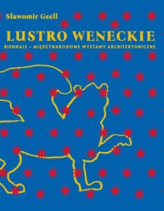 Okładka: Lustro weneckie. Biennale – Międzynarodowe Wystawy Architektoniczne