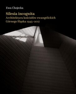 Okładka: Silesia incognita. Architektura kościołów ewangelickich Górnego Śląska 1945-2017