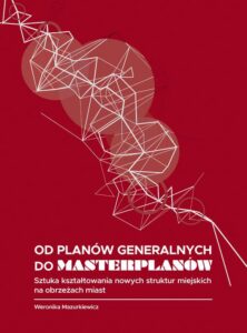 Okładka: Od planów generalnych do masterplanów. Sztuka kształtowania nowych struktur miejskich na obrzeżach miast