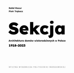 Okładka: Sekcja. Architektura domów wielorodzinnych w Polsce 1918-2023