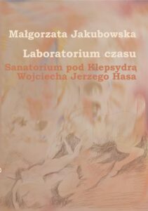 Okładka: Laboratorium czasu. Sanatorium pod Klepsydrą Wojciecha Jerzego Hasa