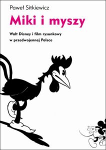 Okładka: Miki i myszy. Walt Disney i film rysunkowy w przedwojennej Polsce