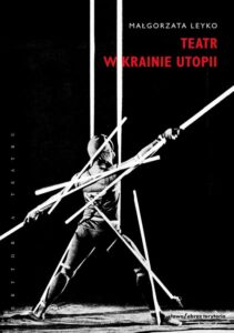 Okładka: Teatr w krainie utopii. Monte Verita, Mathildenhöhe, Hellerau, Goetheanum, Bauhaus