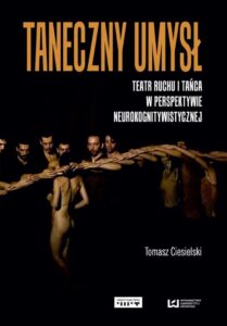 Okładka: Taneczny umysł. Teatr ruchu i tańca w perspektywie neurokogniwistycznej