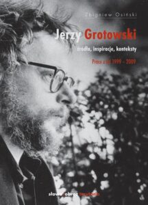 Okładka: Jerzy Grotowski t. 2 Źródła inspiracje konteksty. Prace z lat 1999-2009. Źródła inspiracje konteksty. Prace z lat 1999-2009