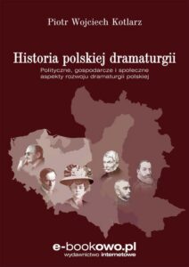 Okładka: Historia polskiej dramaturgii. Polityczne, gospodarcze i społeczne aspekty rozwoju dramaturgii polskiej