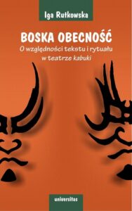 Okładka: Boska obecność. O względności tekstu i rytuału w teatrze kabuki