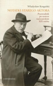 Okładka: Notatki starego aktora. Przewodnik po teatrze warszawskim XIX wieku