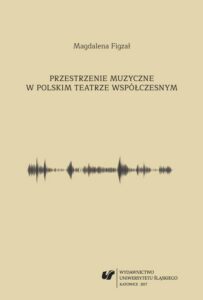 Okładka: Przestrzenie muzyczne w polskim teatrze współczesnym