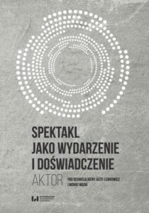 Okładka: Spektakl jako wydarzenie i doświadczenie. Aktor
