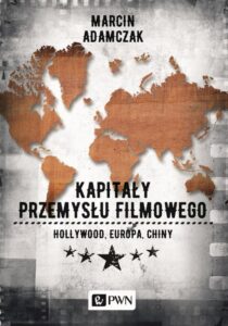 Okładka: Kapitały przemysłu filmowego. Hollywood, Europa, Chiny