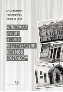 Okładka: Krakowskie sezony teatralne Krystyny Skuszanki, Ireny Babel, Lidii Zamkow