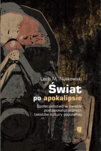 Okładka: Świat po apokalipsie. Społeczeństwo w świetle postapokaliptycznych tekstów kultury popularnej