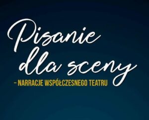 Okładka: Pisanie dla sceny – narracje współczesnego teatru