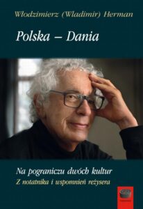 Okładka: Polska – Dania. Na pograniczu dwóch kultur. Z notatnika i wspomnień reżysera