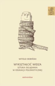 Okładka: Wykształcić widza. Sztuka oglądania w edukacji polonistycznej