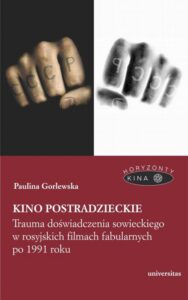 Okładka: Kino postradzieckie. Trauma doświadczenia sowieckiego w rosyjskich filmach fabularnych po 1991 roku
