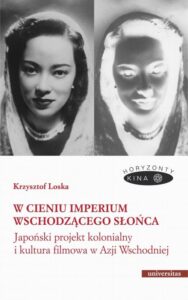 Okładka: W cieniu Imperium Wschodzącego Słońca. Japoński projekt kolonialny i kultura filmowa w Azji Wschodni