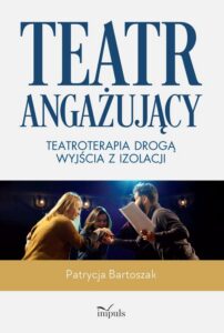 Okładka: Teatr angażujący. Teatroterapia drogą wyjścia z izolacji