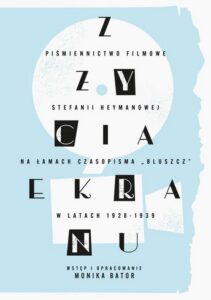 Okładka: „Z życia ekranu”. Piśmiennictwo filmowe Stefanii Heymanowej na łamach czasopisma „Bluszcz” w latach 1928-1939