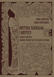 Okładka: Krytyka teatralna i krytycy. Studia o krytyce drugiej połowy XIX i początku XX wieku