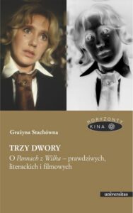 Okładka: Trzy dwory. O Pannach z Wilka – prawdziwych, literackich i filmowych