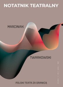 Okładka: Notatnik Teatralny Nr 100–101/2025 POLSKI TEATR ZA GRANICĄ. Marciniak/Twarkowski