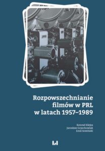 Okładka: Rozpowszechnianie filmów w PRL w latach 1957–1989