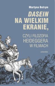 Okładka: Dasein na wielkim ekranie, czyli filozofia Martina Heideggera w filmach