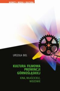 Okładka: Kultura filmowa Prowincji Górnośląskiej. Kina, właściciele, widzowie