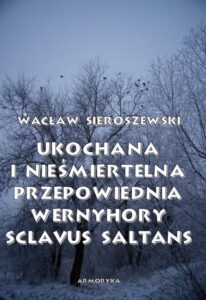 Okładka: Ukochana i nieśmiertelna. Przepowiednia Wernyhory, Sclavus saltans – wspomnienie z Syberii